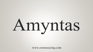 How To Say Amyntas [upl. by Ybok]