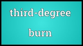 Thirddegree burn Meaning [upl. by Aysahc]