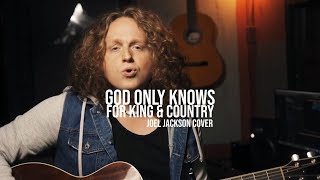 God Only Knows  For King amp Country Joel Jackson Acoustic Cover [upl. by Elwyn]