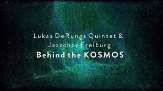 Behind the KOSMOS  Lukas DeRungs Quintet amp Jazzchor Freiburg [upl. by Estel863]