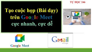 Hướng dẫn tạo cuộc họp trên Goole Meet [upl. by Yetak]