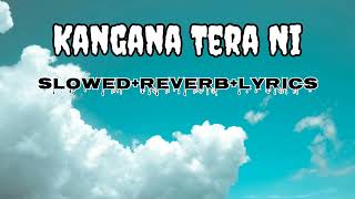 KANGANA TERA NI SLOWEDREVERBLYRICS LOFI SONG [upl. by Noelyn550]