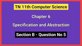 TN 11th Computer Science  6  Specification and Abstraction  Section B  Question number 5 [upl. by Lavro]