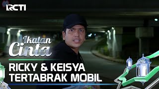 MENEGANGKAN😱😱 RICKY amp KEISYA TERTABRAK MOBIL😲  IKATAN CINTA [upl. by Almeeta643]