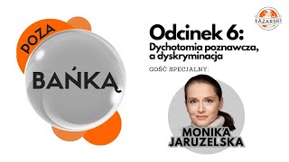 Poza bańką Odcinek 6 Monika Jaruzelska  𝗗𝘆𝗰𝗵𝗼𝘁𝗼𝗺𝗶𝗮 𝗽𝗼𝘇𝗻𝗮𝘄𝗰𝘇𝗮 𝗮 𝗱𝘆𝘀𝗸𝗿𝘆𝗺𝗶𝗻𝗮𝗰𝗷𝗮 [upl. by Richardson]