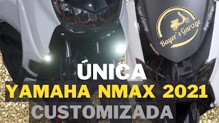 YAMAHA NMAX 2021 CUSTOMIZADA ÚNICA NO PLANETA BayersGarage [upl. by Faun182]