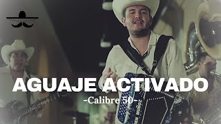 Calibre 50  Aguaje Activado LETRA [upl. by Yelekalb895]