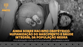 AINDA SOBRE RACISMO OBSTÉTRICO HUMANIZAÇÃO DO NASCIMENTO E SAÚDE INTEGRAL DA POPULAÇÃO NEGRA [upl. by Remlap626]