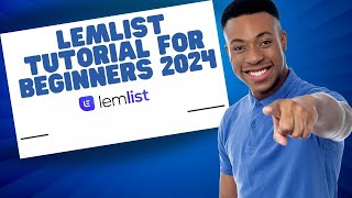 Lemlist Tutorial for Beginners 2024 Step by Step [upl. by Ikkin491]