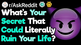 What Would Ruin Your Life If People Knew rAskReddit [upl. by Els481]