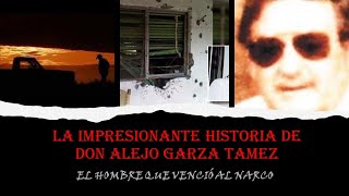 La Heroica Historia de Don Alejo Garza Tamez El Hombre que venció el Narco [upl. by Yatnwahs]