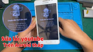 sửa lỗi không dùng được youtube trên android thấp [upl. by Kcirad]