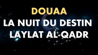 DOUAA LAYLAT ALQADR LA NUIT DU DESTIN  LES DIX DERNIÈRES NUITS DE RAMADAN  دعاء ليلة القدر [upl. by Ybocaj]