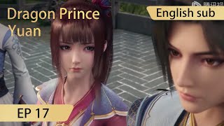 Eng Sub Dragon Prince Yuan EP17 Part1 [upl. by Phila]