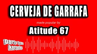 Atitude 67  Cerveja De Garrafa Versão Karaokê [upl. by Obadias168]