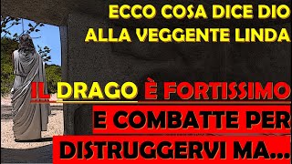 Ecco Cosa Dice Dio alla Veggente Linda  Il Drago è Fortissimo e Combatte Per Distruggervi Ma [upl. by Leiad243]