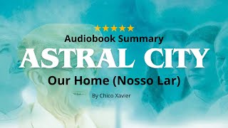 Astral City Our Home Nosso Lar by Chico Xavier quotThe best summaryquot [upl. by Lauri]