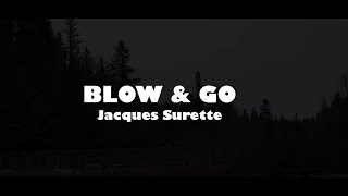 Blow amp Go  Jacques Surette [upl. by Drislane389]