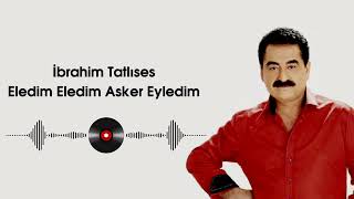 İbrahim Tatlıses  Eledim Eledim Asker Eyledim [upl. by Yr]