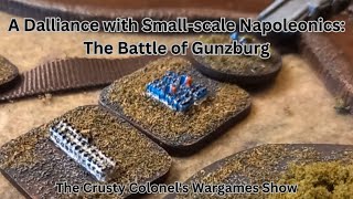 A Dalliance with Smallscale Napoleonics  The Battle of Gunzburg  The Crusty Colonel [upl. by Sordnaxela569]