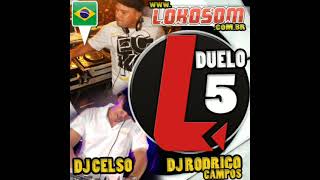 Dj Celso amp Dj Rodrigo Campos  Lokosom Duelo 5 [upl. by Renata532]