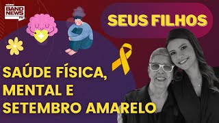 Saúde física mental e Setembro Amarelo  SEUS FILHOS [upl. by Neltiak]