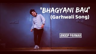 Bhagyani Bau  Garhwali Song  Dance Cover  Freestyle By Anoop Parmar [upl. by Siger]