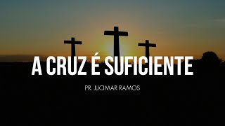 A CRUZ É SUFICIENTE  Pr Jucimar Ramos [upl. by Nagey687]