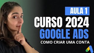 AULA 1 CURSO GRATUITO GOOGLE ADS  COMO CRIAR CONTA 2024 [upl. by Ignacius]