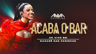 Anna Catarina  Acaba o Bar  Ao Vivo em Nazaré das Farinhas [upl. by Gertrudis]