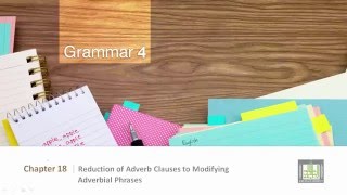 Grammar 4  CH18  L1  Reduction of Adverb Clauses to Modifying Adverbial Phrases I A [upl. by Strephon]