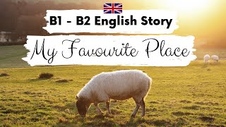 INTERMEDIATE ENGLISH STORY 🥰 My Favourite Place 🥰 B1  B2  Level 3  4  BRITISH ENGLISH SUBTITLES [upl. by Zug]