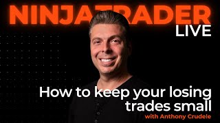 How to Keep Your Losing Trades Small with Anthony Crudele  NinjaTrader Live [upl. by Eelarbed]