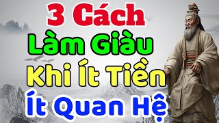 Cổ Nhân Dạy 3 Cách Làm Giàu Khi Ít Tiền Ít Quan Hệ  Sách nói Minh Triết [upl. by Korey]