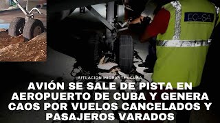 AVIÓN SE SALE DE PISTA EN AEROPUERTO DE CUBA Y GENERA CAOS POR VUELOS CANCELADOS Y PASAJEROS VARADOS [upl. by Ventura]