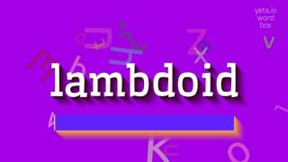 LAMBDOID  HOW TO PRONOUNCE LAMBDOID lambdoid [upl. by Thoma]