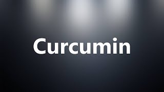 Curcumin  Medical Definition and Pronunciation [upl. by Ahseer160]