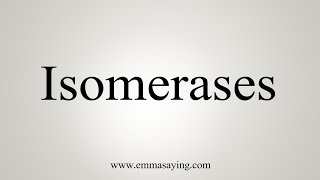 How To Say Isomerases [upl. by Ellienad791]