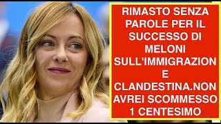 RIMASTO SENZA PAROLE PER IL SUCCESSO DI MELONI SULLIMMIGRAZIONE CLANDESTINANON AVREI SCOMMESSO 1 C [upl. by Lecroy68]