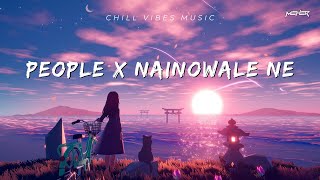 People X Nainowale Ne  Chillout Mashup  MEHER [upl. by Kirkwood81]