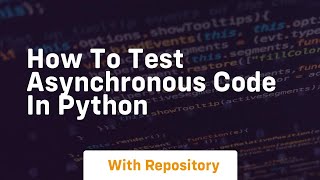 How to test asynchronous code in python [upl. by Pattie]