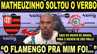 MATHEUZINHO SOLTOU O VERBO EM SUA APRESENTAÇÃO NO CORINTHIANS quotO FLAMENGO PRA MIM FOIquot MAIOR DO [upl. by Martita]