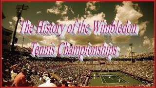 Wimbledon Tennis Championships  The History of the Wimbledon Tennis Championships [upl. by Ennyrb560]