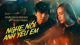 NGHE NÓI ANH YÊU EM  CHÂU KHẢI PHONG ft NGÂN NGÂN  COMPOSER  CHÂU ĐĂNG KHOA  OFFICIAL MV [upl. by Nirtiak707]