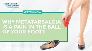 Why Metatarsalgia Is a Pain in the Ball of Your Foot [upl. by Koss949]