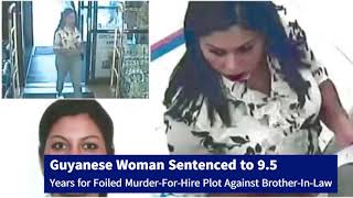 Guyanese Woman Sentenced to 9 5 Years for Foiled Murder For Hire Plot Against Brother In Law [upl. by Anemolihp486]