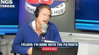 Mike Felger on the Patriots quotIm Donequot  Felger amp Mazz [upl. by Euqinwahs]