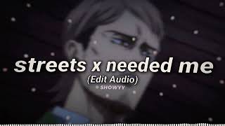 Streets X Needed Me  Edit Audio [upl. by Ahern]