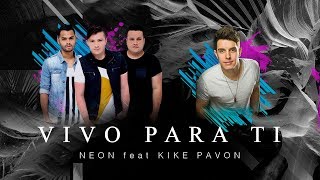 Vivo para Ti  NEON feat Kike Pavon AUDIO [upl. by Jennie]