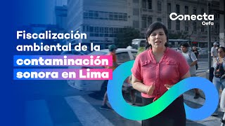 Conecta OEFA Fiscalización ambiental de la contaminación sonora en Lima [upl. by Lokin]